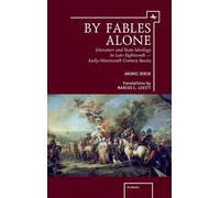 By Fables Alone: Literature and State Ideology in Late-Eighteenth - Early-Nineteenth-Century Russia (Ars Rossica)