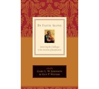 By Faith Alone: Answering the Challenges to the Doctrine of Justification