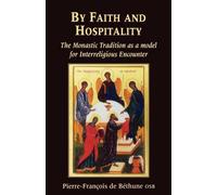 By Faith and Hospitality: The Monastic Tradition As a Model for Interreligious Encounter by Pierre-Francois De Bethune (2003-01-01)