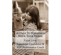 By Faye Low 28 Days To Happiness With Your Horse: Horse Confidence (1st Edition) [Paperback]