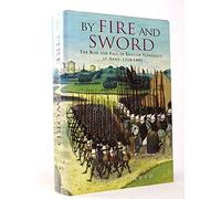 By Fire and Sword - The Rise and Fall of English Supremacy at Arms: 1314-1485