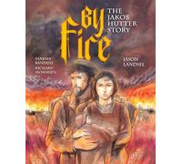 By Fire: The Jakob Hutter Story: 2 (Heroes of the Radical Reformation, 2)