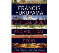 By Francis Fukuyama ( Author ) [ Political Order and Political Decay: From the Industrial Revolution to the Globalization of Democracy By Sep-2014 Hardcover