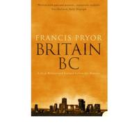 By Francis Pryor Britain BC Life in Britain and Ireland Before the Romans by Pryor, Francis ( Author ) ON Sep-06-2004, Paperback (1st Harper Perennial Edition)