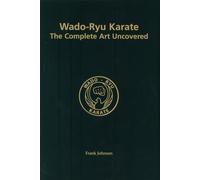 By Frank Johnson - Wado-Ryu Karate: The Complete Art Uncovered