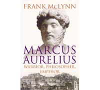 By Frank McLynn Marcus Aurelius: Warrior, Philosopher, Emperor