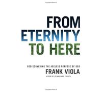 By Frank Viola - From Eternity to Here