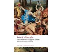 By Friedrich Nietzsche On the Genealogy of Morals: A Polemic. By way of clarification and supplement to my last book Beyond Good and Evil (Oxford World's Classics) (Oxford World's Classics)