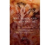 By Fry, Douglas P. ( Author ) [ War, Peace, and Human Nature: The Convergence of Evolutionary and Cultural Views By Feb-2015 Paperback