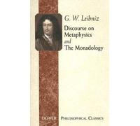By G W Leibniz Discourse on Metaphysics and the Monadology (Dover Philosophical Classics)