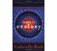 By Gabrielle Roth - Maps to Ecstasy: The Healing Power of Movement (2nd (second) edition)