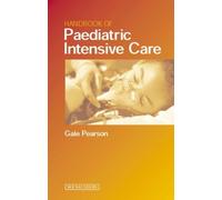 By Gale A. Pearson Handbook of Paediatric Intensive Care, 1e