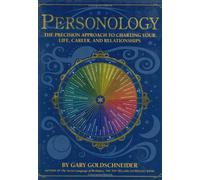 By Gary Goldschneider Personology: The Precision Approach to Charting Your Life, Career and Relationships