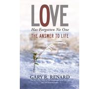 By Gary R. Renard - Love Has Forgotten No One: The Answer to Life