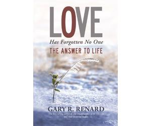 By Gary R. Renard - Love Has Forgotten No One: The Answer to Life