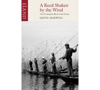 By Gavin Maxwell A Reed Shaken by the Wind: Travels Among the Marsh Arabs of Iraq (New edition)