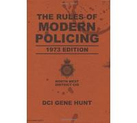 By Gene Hunt - The Rules of Modern Policing - 1973 Edition (Life On Mars)