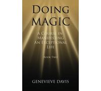 By Genevieve Davis Doing Magic: A Course in Manifesting an Exceptional Life (Book 2)