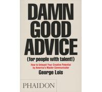 By George Lois Damn Good Advice (For People With Talent!): How To Unleash Your Creative Potential by America's Master Communicator, George Lois