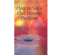 By Geshe Kelsang Gyatso How to Solve Our Human Problems: The Four Noble Truths