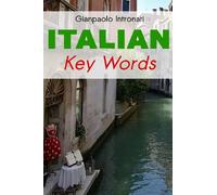 By Gianpaolo Intronati Italian Key Words The Basic 2000 Word Vocabulary Arranged by Frequency, with Dictionaries by Intronati, Gianpaolo ( Author ) ON Dec-01-1991, Paperback