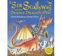 By Giles Andreae Sir Scallywag and the Deadly Dragon Poo