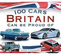 By Giles Chapman 100 Cars Britain Can Be Proud Of