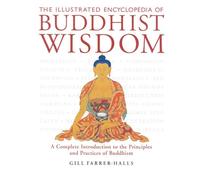By Gill Farrer-Halls The Illustrated Encyclopedia of Buddhist Wisdom