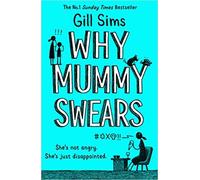 BY Gill Sims Why Mummy Swears The Sunday Times Number One Bestseller Paperback - 21 Mar 2019