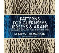 By Gladys Thompson - Patterns for Guernseys, Jerseys & Arans (Dover Knitting, Crochet, Tatting, Lace) (2nd Revised edition)