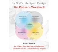 By God's Intelligent Design: The Partner's Workbook: An 8-Week Joint Venture to Understand Spiritual Gifts and Fivefold Ministry Purpose: 3