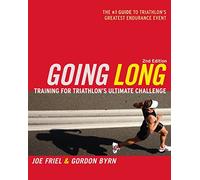 by Gordon Byrn.by Joe Friel Going Long: Training for Triathlon's Ultimate Challenge (Ultrafit Multisport Training Series)(text only)2nd(Second) edition [Paperback]2009
