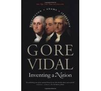 By Gore Vidal Inventing a Nation: Washington, Adams, Jefferson (Yale Nota Bene series) [Paperback]
