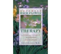 By Gotz Blome Advanced Bach Flower Therapy: A Scientific Approach to Diagnosis and Treatment (1st English Language Ed) [Paperback]