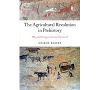 By Graeme Barker The Agricultural Revolution in Prehistory: Why did Foragers become Farmers?