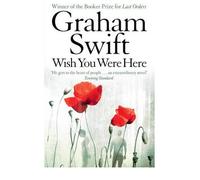 By Graham Swift Wish You Were Here