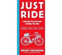 By Grant Petersen - Just Ride: A Radically Practical Guide to Bikes, Equipment, Health, Safety, and Attitude