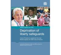 By Great BritainMinistry of Justice - Deprivation of liberty safeguards: code of practice to supplement the main Mental Capacity Act 2005 code of practice (Final Edition) ([Final ed])