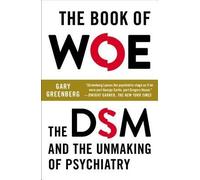 By Greenberg, Gary ( Author ) [ The Book of Woe: The DSM and the Unmaking of Psychiatry By Nov-2014 Paperback