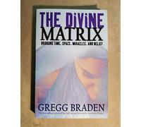 By Gregg Braden - The Divine Matrix: Bridging Time, Space, Miracles, and Belief