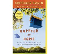 By Gretchen Rubin - Happier at Home: Kiss More, Jump More, Abandon a Project, Read Samuel Johnson, and My Other Experiments in the Practice of Everyday Life (Unabridged)