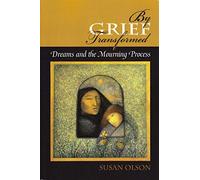 By Grief Transformed: Dreams and the Mourning Process