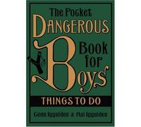 By HAL IGGULDEN CONN IGGULDEN - THE POCKET DANGEROUS BOOK FOR BOYS THINGS TO DO