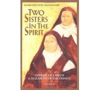 By Hans Urs von Balthasar Two Sisters in the Spirit: Therese of Lisieux and Elizabeth of the Trinity (New edition) [Paperback]