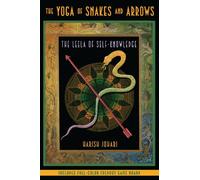 By Harish Johari Yoga of Snakes and Arrows: The Leela of Self Knowledge (2nd Edition)