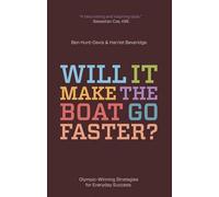 By Harriet Beveridge Will it Make the Boat Go Faster?: Olympic-winning Strategies for Everyday Success