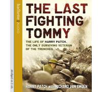 By Harry Patch The Last Fighting Tommy: The Life of Harry Patch, the Only Surviving Veteran of the Trenches (Abridged edition) [Audio CD]