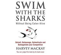 By Harvey Mackay - Swim with the Sharks without Being Eaten Alive Out Sell, Out Manage and Out Negotiate Your Competition by Mackay, Harvey ( Author ) ON Oct-05-1989, Paperback