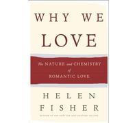 By Helen Fisher Why We Love: The Nature and Chemistry of Romantic Love (First Edition)