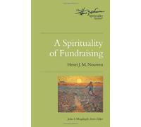By Henri J. M. Nouwen - A Spirituality of Fundraising (Henri Nouwen Spirituality)